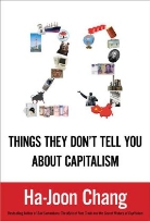 Ha-Joon Chang - Twenty-Three Things They Don't Tell You About Capitalism