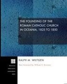 Ralph M. Wiltgen - The Founding of the Roman Catholic Church in Oceania, 1825 to 1850