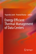 Yogendr Joshi, Yogendra Joshi, Kumar, Kumar, Pramod Kumar - Energy Efficient Thermal Management of Data Centers