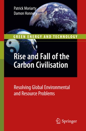 Damon Honnery, Patric Moriarty, Patrick Moriarty, Damon Honnery, Patrick Moriarty - Rise and Fall of the Carbon Civilisation Resolving Global Environmental and Resource Problems