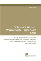 Stefan Ebner - Städte am Wasser - Wasserstädte - Waterfront Cities