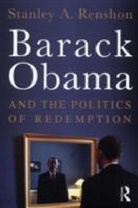 Stanley A. Renshon, Stanley A. (City University of New York Graduate Center Renshon, Stanley Allen Renshon, Renshon Stanley A. - Barack Obama and the Politics of Redemption