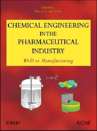 Am Ende, David J. Am Ende, David J. (EDT) Ende, David J. am Ende, David J. Am Ende, David J. am Ende... - Chemical Engineering in the Pharmaceutical Industry - R&d to Manufacturing