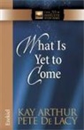 Kay Arthur, Kay/ De Lacy Arthur, Pete De Lacy - What Is Yet to Come