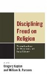 Greg/ Parsons Kaplan, Greg Kaplan, Gregory Kaplan, Kaplan Greg, William Parsons, William Barclay Parsons... - Disciplining Freud on Religion