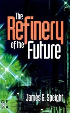 C, James Speight, James G. Speight, James G. (Editor Speight, James G. (Journal Editor Speight - The Refinery of the Future