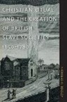Nicholas Beasley, Nicholas M Beasley, Nicholas M. Beasley, Patrick Rael, Manisha Sinha - Christian Ritual and the Creation of British Slave Societies, 1650 178