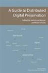 Matt Schultz, Katherine Skinner - A Guide to Distributed Digital Preservation