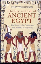 Toby Wilkinson - The Rise and Fall of Ancient Egypt