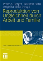 Peter A. Berger, Karste Hank, Karsten Hank, Angelika Tölke - Reproduktion von Ungleichheit durch Arbeit und Familie