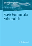 Tobias J Knoblich, Tobias J. Knoblich - Praxis kommunaler Kulturpolitik