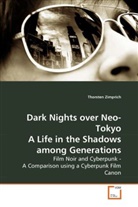 Thorsten Zimprich - Dark Nights over Neo-Tokyo A Life in the Shadows among Generations