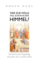 Edgar Dahl - Wer zur Hölle will schon in den Himmel?