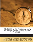 Jean-Antoine-Nicolas de Caritat Condorcet, Marie-Jean-Antoine-Nicholas Caritat Condorcet - Outlines of an historical view of the progress of the human mind