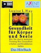 Louise L. Hay - Gesundheit für Körper und Seele