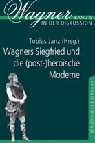 Tobia Janz, Tobias Janz - Wagners Siegfried und die (post-)heroische Moderne