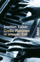 Joachim Kaiser - Große Pianisten in unserer Zeit