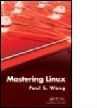 Paul Wang, Paul S. Wang - Mastering Linux