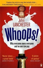 John Lanchester - Whoops !: Why Everyone Owes Everyone and No One Can Pay