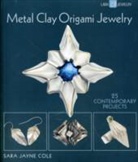 Sara Jayne Cole - Metal Clay Origami Jewelry