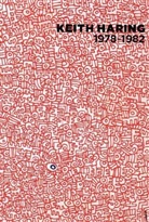 Keith Haring, Lucy Flint, Gerald Matt, Raphaela Platow - Keith Haring 1978-1982