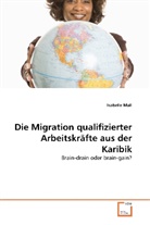 Isabelle Mall - Die Migration qualifizierter Arbeitskräfte aus der Karibik