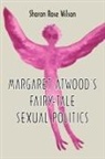 Sharon Rose Wilson - Margaret Atwood's Fairy-Tale Sexual Politics