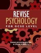 Diana Jackson-Dwyer, Diana (Association for the Teaching Jackson-Dwyer, Diana (Association for the Teaching of Psychology Jackson-Dwyer, Diana Roberts Jackson-Dwyer, Jackson-Dwyer Diana, Craig Roberts... - Revise Psychology for Gcse Level