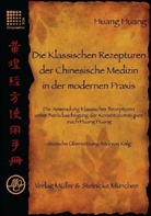 Huang Huang, Huang Huang, Andreas Kalg - Die Klassischen Rezepturen der Chinesische Medizin in der modernen Praxis