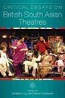 Dr Sarah Dadswell, Dr. Sarah Dadswell, Sarah Dadswell, Graham Ley, Graham (EDT)/ Dadswell Ley, Prof. Graham Ley... - Critical Essays on British South Asian Theatre