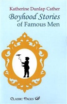 K. Dunlap Cather, Katherine Dunlap Cather - Boyhood Stories of Famous Men