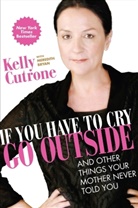 Meredith Bryan, Kelly Cutrone, Cutrone Kelly - If You have to Cry, go Outside