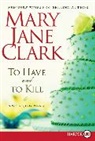 Mary Jane Clark - To Have and to Kill