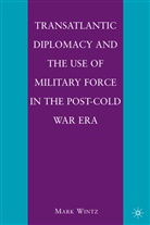 M Wintz, M. Wintz, Mark Wintz, WINTZ MARK - Transatlantic Diplomacy and the Use of Military Force in the Post