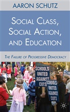 A Schutz, A. Schutz, Aaron Schutz, Schutz Aaron - Social Class, Social Action, and Education