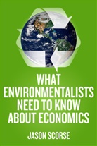J Scorse, J. Scorse, Jason Scorse, SCORSE JASON - What Environmentalists Need to Know About Economics