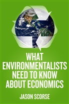 J Scorse, J. Scorse, Jason Scorse - What Environmentalists Need to Know About Economics