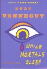 Kurt Vonnegut - While Mortals Sleep