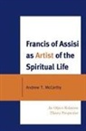 Andrew McCarthy, Andrew T McCarthy, Andrew T. McCarthy, McCarthy Andrew T. - Francis of Assisi As Artist of the Spiritual Life
