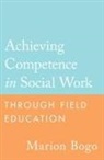 Marion Bogo, Not Available (NA) - Achieving Competence in Social Work Through Field Education