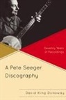 David Dunaway, David K. Dunaway, David King Dunaway - A Pete Seeger Discography