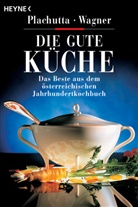 Plachutt, Ewald Plachutta, Wagner, Christoph Wagner - Die gute Küche
