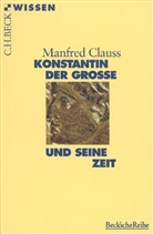 Manfred Clauss - Konstantin der Große und seine Zeit