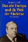Jacques LeGoff - Das alte Europa und die Welt der Moderne