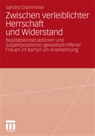 Sandra Glammeier - Zwischen verleiblichter Herrschaft und Widerstand