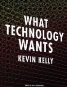 Kevin Kelly, Paul Boehmer - What Technology Wants (Audio book)