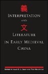 Alan K. L. Chan, Alan K. L. (EDT)/ Lo Chan, Alan KL Chan, Alan K L Chan, Alan K. L. Chan, Yuet-Keung Lo - Interpretation and Literature in Early Medieval China