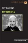 Darren Wershler - Guy Maddin''s My Winnipeg