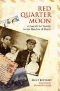 Anne Konrad - Red Quarter Moon - A Search for Family in the Shadow of Stalin