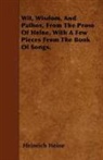 Heinrich Heine - Wit, Wisdom, and Pathos, from the Prose of Heine, with a Few Pieces from the Book of Songs